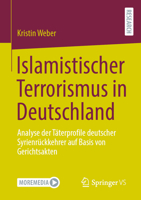 Islamistischer Terrorismus in Deutschland: Analyse der Täterprofile deutscher Syrienrückkehrer auf Basis von Gerichtsakten 3658428295 Book Cover