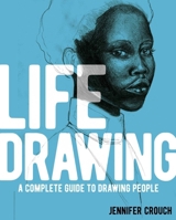 Life Drawing: A Complete Guide to Drawing People 1398830577 Book Cover