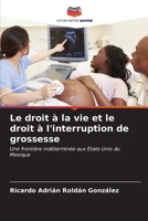 Le droit à la vie et le droit à l'interruption de grossesse: Une frontière indéterminée aux États-Unis du Mexique (French Edition) B0CL86ZLFK Book Cover