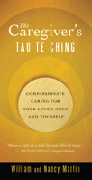 The Caregiver's Tao Te Ching: Compassionate Caring for Your Loved Ones and Yourself 1577318889 Book Cover