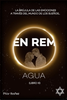 En Rem Agua: La brújula de las emociones a través del mundo de los sueños B09SL4BW7P Book Cover