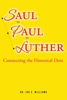 Saul to Paul to Luther: Connecting the Historical Dots B0C4CM5VQW Book Cover