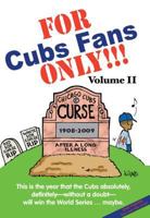 For Cubs Fans Only!!!: This is the year that the Cubs absolutely, definitely--without a doubt--will win the World Series--maybe. 1599213389 Book Cover