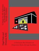 Criteria for the Selection of Temporary Waste Storage Facilities: The Selection of Temporary Waste Storage Facilities during the Recovery Phase of a Chemical, Biological or Nuclear Incident 1500619523 Book Cover