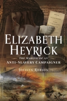 Elizabeth Heyrick: The Making of an Anti-Slavery Campaigner 1399068385 Book Cover