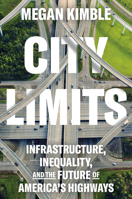 City Limits: Infrastructure, Inequality, and the Future of America's Highways 0593443780 Book Cover