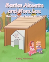 Besties Alouette and Nora Lou: The Adventures of Summer Vacation 1637846533 Book Cover