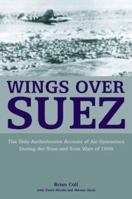 WINGS OVER SUEZ: The Only Authoritative Account of Air Operations During the Sinai and Suez Wars of 1956 1898697485 Book Cover