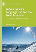 Labour Policies, Language Use and the ‘New’ Economy: The Case of Adventure Tourism 3030487040 Book Cover