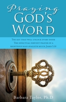 Praying God's Word: The key that will unlock every door The effectual fervent prayer of a righteous man availeth much. James 5:16 1662806701 Book Cover