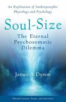 Soul-Size: The Eternal Psychosomatic Dilemma: An Exploration of Anthroposophic Physiology and Psychology 1938685369 Book Cover