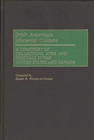 Irish American Material Culture: A Dictionary of Collections, Sites, and Festivals in the United States and Canada (Material Culture Directories) 0313247315 Book Cover