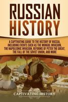 Russian History: A Captivating Guide to the History of Russia, Including Events Such as the Mongol Invasion, the Napoleonic Invasion, Reforms of Peter the Great, the Fall of the Soviet Union, and More 1729581706 Book Cover