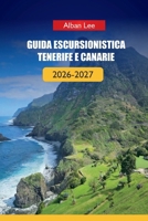 GUIDA ESCURSIONISTICA TENERIFE E CANARIE 2026-2027: Sentieri vulcanici, pianificazione pronta per il permesso e percorsi nascosti per isole per ... Ultimate Hiking Guides) (Italian Edition) B0H3NJJ79R Book Cover