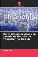 Efeito das associações na tomada de decisão de franchisar na Turquia (Portuguese Edition) 6207755960 Book Cover