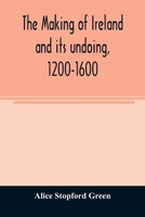 The Making Of Ireland And Its Undoing: 1200-1600 (1920) 9354007910 Book Cover