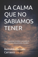 LA CALMA QUE NO SABÍAMOS TENER: Cómo transformar el miedo, la ansiedad y la soledad en una calma profunda y duradera (Spanish Edition) B0GX6W113T Book Cover