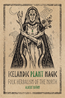 Icelandic Plant Magic: Folk Herbalism of the North 1959883119 Book Cover
