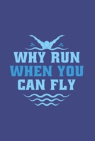 Why Run When You Can Fly: Swimming Journal - Notebook - Workbook For Water Sport, Athletes And Freestyle Fan - 6x9 - 120 Blank Lined Pages 1702310833 Book Cover
