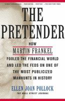 The Pretender: How Martin Frankel Fooled the Financial World and Led the Feds on One of the Most Publicized Manhunts in History 0743204158 Book Cover