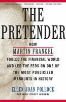 The Pretender: How Martin Frankel Fooled the Financial World and Led the Feds on One of the Most Publicized Manhunts in History 0743204190 Book Cover