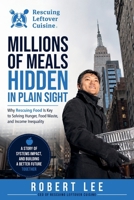 Millions of Meals Hidden in Plain Sight: Why Rescuing Food Is Key to Solving Hunger, Food Waste, and Income Inequality B0H2SF7PRC Book Cover