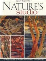 Nature's Studio: A Quilter's Guide to Playing with Fabrics and Techniques 1571202927 Book Cover