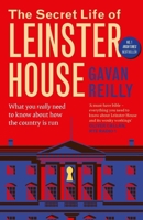 Secret Life of Leinster House : What You Really Need to Know about How the Country Is Run 1804586188 Book Cover