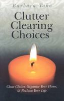 Clutter Clearing Choices: Clear Clutter, Organize Your Home & Reclaim Your Life 1846942624 Book Cover
