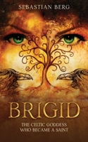 Brigid: The Celtic Goddess Who Became A Saint 0645978140 Book Cover