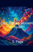 Can't I have a Moment to Myself? B0DRZ8BZ14 Book Cover