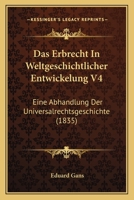Das Erbrecht In Weltgeschichtlicher Entwickelung V4: Eine Abhandlung Der Universalrechtsgeschichte (1835) 1160373248 Book Cover