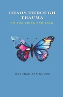 Chaos through trauma: To the brink and back B0FD3VCS9H Book Cover