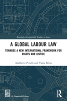 A Global Labour Law: Towards a New International Framework for Rights and Justice (Routledge-Giappichelli Studies in Law) 1032844302 Book Cover