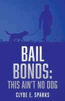 Bail Bonds: This Ain't No Dog 1662801785 Book Cover