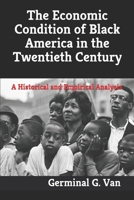 The Economic Condition of Black America in the Twentieth Century: A Historical and Empirical Analysis B08C49FNRD Book Cover