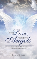 With Love, From Your Angels: Tools and Knowledge to Help You Transcend This Human Experience 1982257628 Book Cover