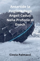 Antartide la Prigione Degli Angeli Caduti Nella Profezia di Enoch (Italian Edition) B0DY5MZ1G2 Book Cover