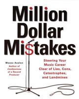 Million Dollar Mistakes: Steering Your Music Career Clear of Lies, Cons, Catastrophes, and Landmines 0879308273 Book Cover