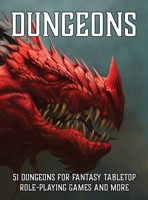 Dungeons: 51 Dungeons for Fantasy Tabletop Role-Playing Games 1952089069 Book Cover