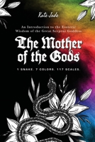 The Mother of the Gods: 1 Snake. 7 Colors. 117 Scales. 1304239640 Book Cover