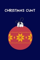 Christmas Cunt: Secret Santa Gifts For Coworkers Novelty Christmas Gifts for Colleagues Funny Naughty Rude Gag Notebook/Journal for Women Men Silly Office Writing Stationary for Wife Husband Boyfriend 170971428X Book Cover