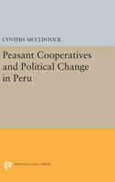 Peasant Cooperatives and Political Change in Peru 0691615284 Book Cover