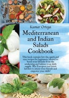 Mediterranean and Indian Salads: This book contains low-fat, quick and easy recipes for beginners, ideated to boost your lifestyle from the awakening and balance your daily supply. Mix European and As 1802741135 Book Cover