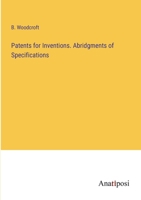 Patents for Inventions. Abridgments of Specifications 3382125226 Book Cover