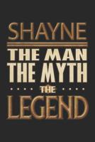 Shayne The Man The Myth The Legend: Shayne Notebook Journal 6x9 Personalized Customized Gift For Someones Surname Or First Name is Shayne 1082725501 Book Cover
