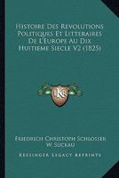 Histoire Des Revolutions Politiques Et Litteraires De L'Europe Au Dix Huitieme Siecle V2 (1825) 1166779653 Book Cover