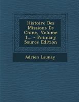 Histoire Des Missions De Chine, Volume 1... 1017815496 Book Cover