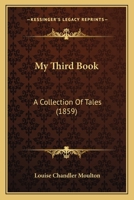 My Third Book; A Collection of Tales 1425548237 Book Cover
