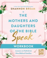 The Mothers and Daughters of the Bible Speak Workbook: Lessons on Faith from Nine Biblical Families 0310155975 Book Cover